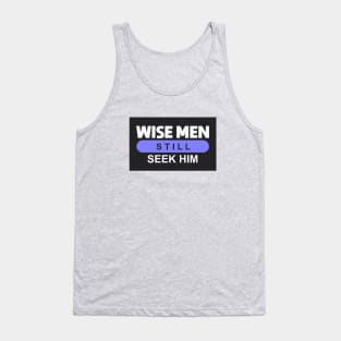 Wise Men Still Seek Him Tank Top